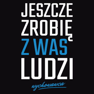 jeszcze zrobię z was ludzi - wychowawca - Męska Bluza z kapturem Czarna