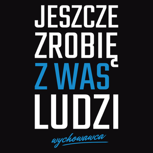 jeszcze zrobię z was ludzi - wychowawca - Męska Bluza Czarna