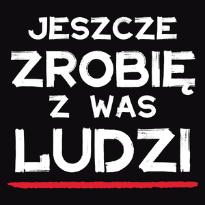 Jeszcze zrobię z was ludzi dzień nauczyciela - Męska Koszulka Czarna