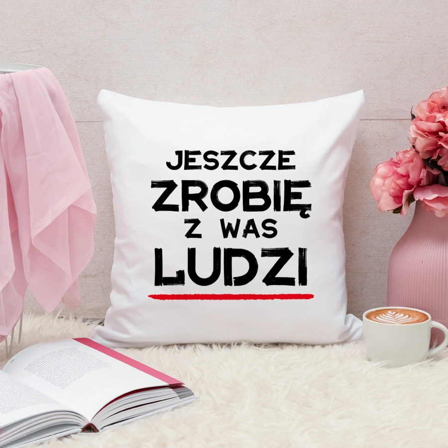 Jeszcze zrobię z was ludzi dzień nauczyciela - Poduszka Biała