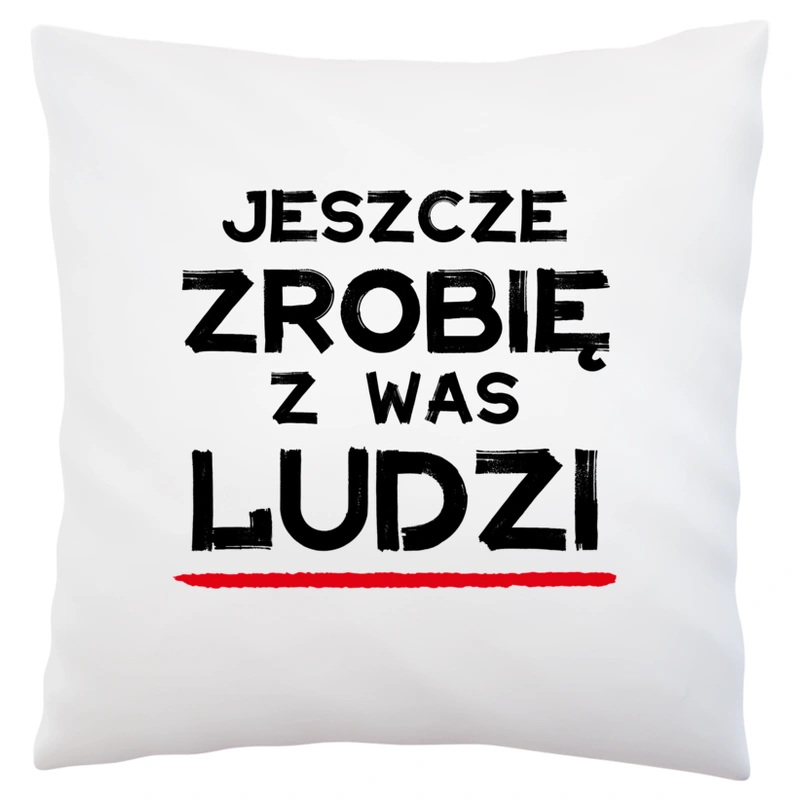 Jeszcze zrobię z was ludzi dzień nauczyciela - Poduszka Biała