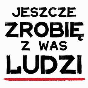 Jeszcze zrobię z was ludzi dzień nauczyciela - Poduszka Biała