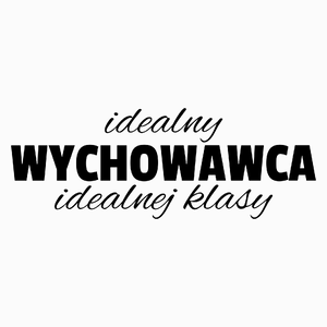 idealny wychowawca idealnej klasy dzień nauczyciela - Poduszka Biała