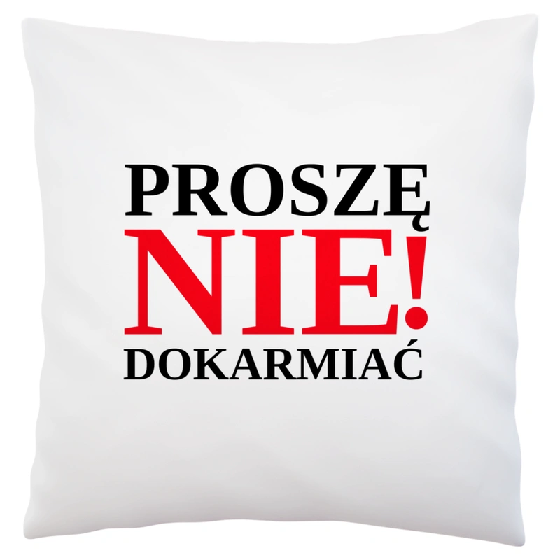 Proszę nie dokarmiać - Poduszka Biała