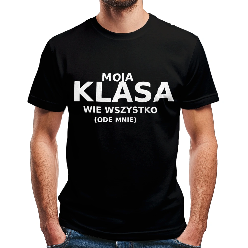 Moja Klasa Wie Wszystko Ode Mnie - Męska Koszulka Czarna