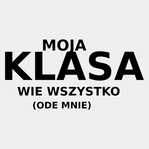 Moja Klasa Wie Wszystko Ode Mnie - Męska Koszulka Biała