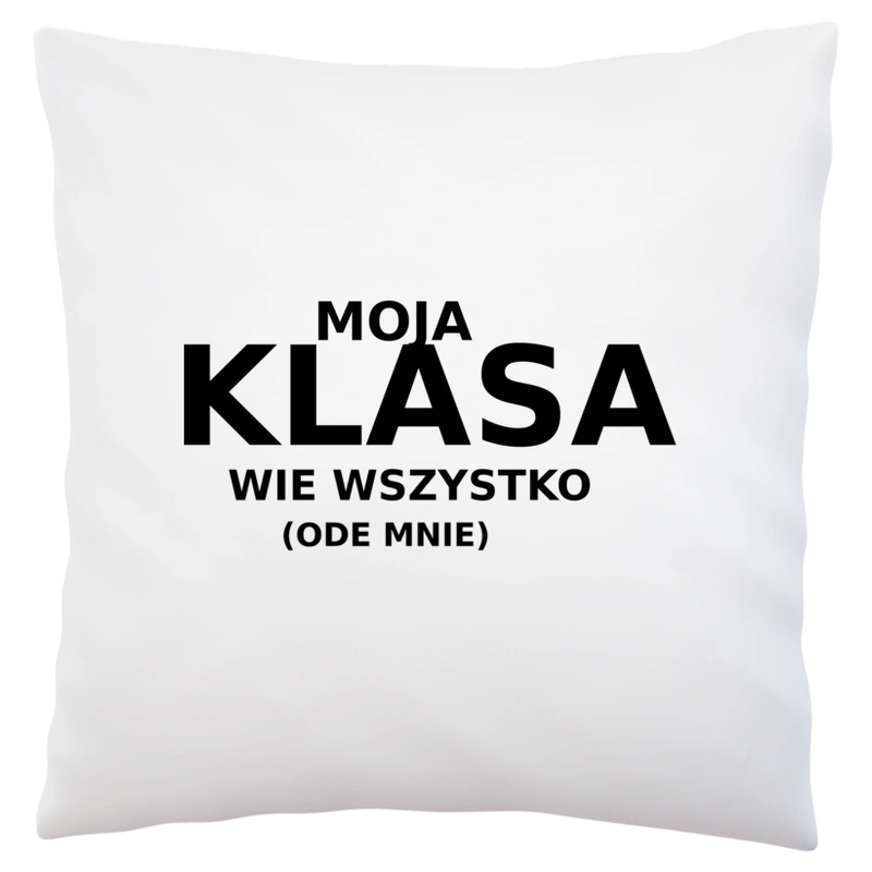 Moja Klasa Wie Wszystko Ode Mnie - Poduszka Biała