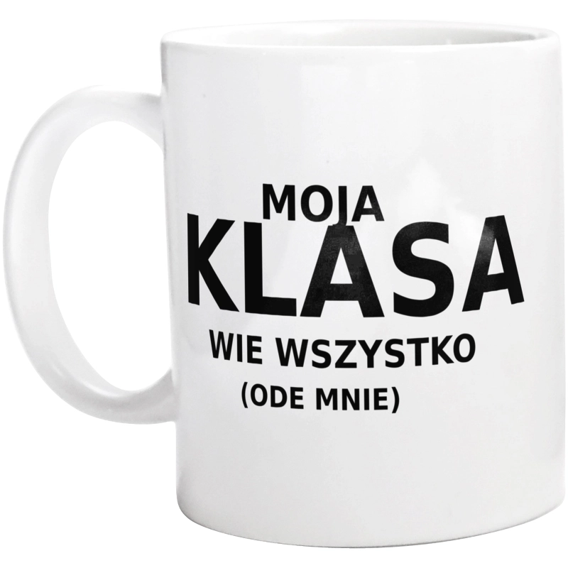 Moja Klasa Wie Wszystko Ode Mnie - Kubek Biały