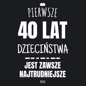 Pierwsze 40 Lat Dzieciństwa Jest Zawsze Najtrudniejsze - Damska Koszulka Czarna