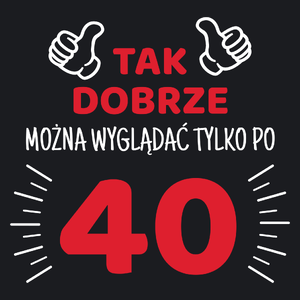 Tak Dobrze Można Wyglądać Tylko Po 40 - Damska Koszulka Czarna