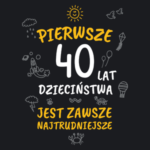 Pierwsze 40 Lat Dzieciństwa Jest Zawsze Najtrudniejsze - Damska Koszulka Czarna