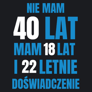 Nie Mam 40 Lat - Mam 18 Lat I 22 Letnie - Damska Koszulka Czarna