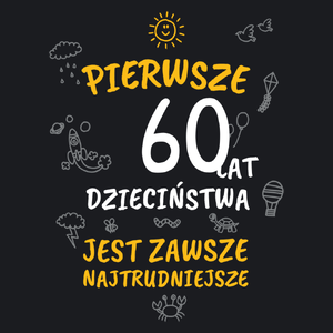 pierwsze 60 lat dzieciństwa jest zawsze najtrudniejsze - Damska Koszulka Czarna