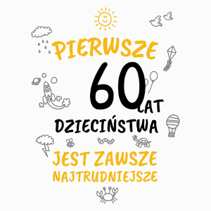 pierwsze 60 lat dzieciństwa jest zawsze najtrudniejsze - Poduszka Biała