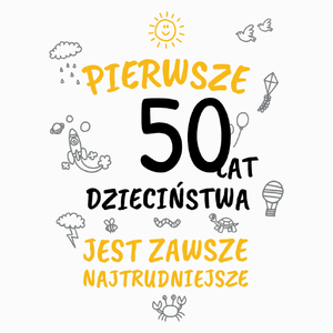 pierwsze 50 lat dzieciństwa jest zawsze najtrudniejsze - Poduszka Biała