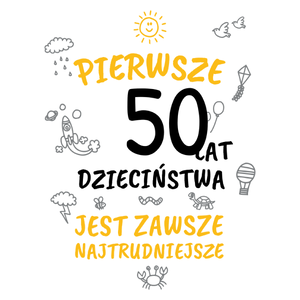 pierwsze 50 lat dzieciństwa jest zawsze najtrudniejsze - Kubek Biały