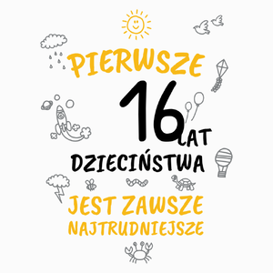 pierwsze 16 lat dzieciństwa jest zawsze najtrudniejsze - Poduszka Biała