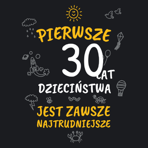 pierwsze 30 lat dzieciństwa jest zawsze najtrudniejsze - Damska Koszulka Czarna