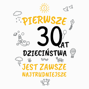 pierwsze 30 lat dzieciństwa jest zawsze najtrudniejsze - Poduszka Biała