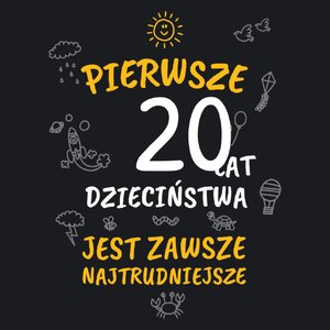 pierwsze 20 lat dzieciństwa jest zawsze najtrudniejsze - Damska Koszulka Czarna