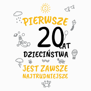 pierwsze 20 lat dzieciństwa jest zawsze najtrudniejsze - Poduszka Biała