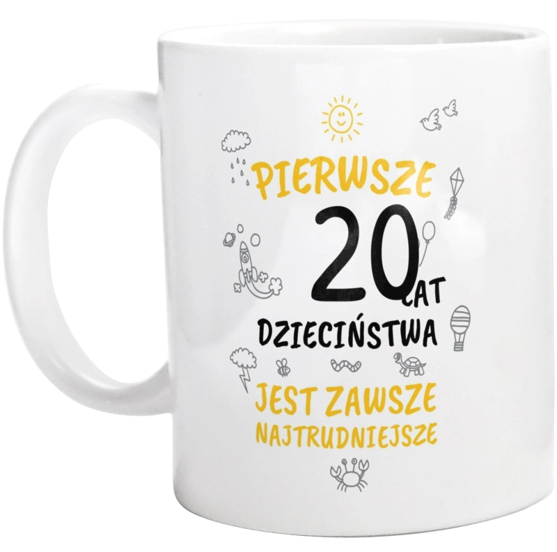 pierwsze 20 lat dzieciństwa jest zawsze najtrudniejsze - Kubek Biały