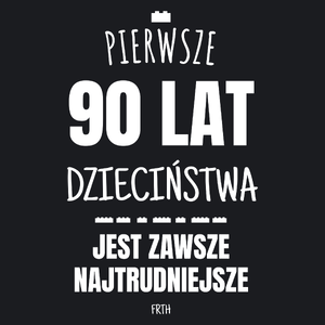 Pierwsze 90 Lat Dzieciństwa Jest Zawsze Najtrudniejsze - Damska Koszulka Czarna