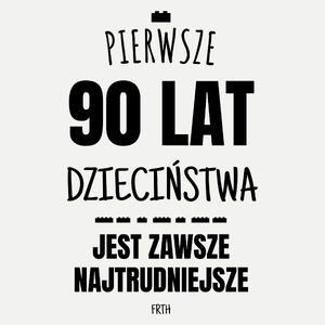 Pierwsze 90 Lat Dzieciństwa Jest Zawsze Najtrudniejsze - Damska Koszulka Biała