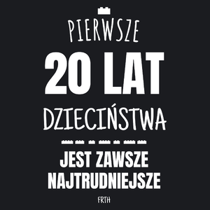 Pierwsze 20 Lat Dzieciństwa Jest Zawsze Najtrudniejsze - Damska Koszulka Czarna