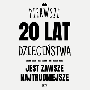 Pierwsze 20 Lat Dzieciństwa Jest Zawsze Najtrudniejsze - Damska Koszulka Biała