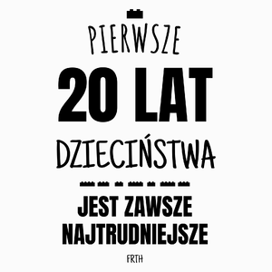 Pierwsze 20 Lat Dzieciństwa Jest Zawsze Najtrudniejsze - Poduszka Biała