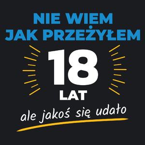 Nie Wiem Jak Przeżyłem 18 Lat, Ale Udało Się - Damska Koszulka Czarna