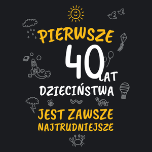 pierwsze 40 lat dzieciństwa jest zawsze najtrudniejsze - Damska Koszulka Czarna