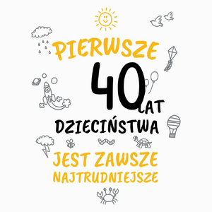 pierwsze 40 lat dzieciństwa jest zawsze najtrudniejsze - Poduszka Biała