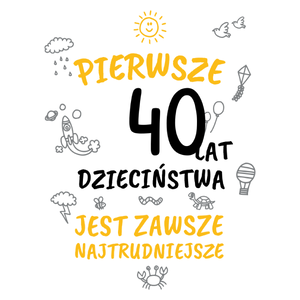 pierwsze 40 lat dzieciństwa jest zawsze najtrudniejsze - Kubek Biały