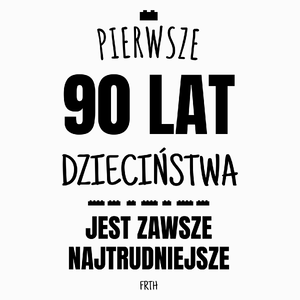 Pierwsze 90 Lat Dzieciństwa Jest Zawsze Najtrudniejsze - Poduszka Biała