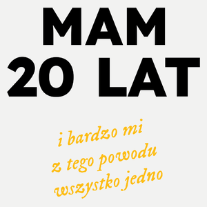 Mam 20 Lat - Wszystko Jedno - Damska Koszulka Biała