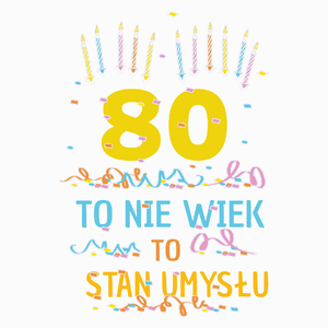 80 Lat To Nie Wiek - To Stan Umysłu - Poduszka Biała