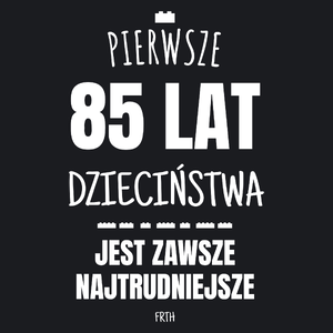 Pierwsze 85 Lat Dzieciństwa Jest Zawsze Najtrudniejsze - Damska Koszulka Czarna