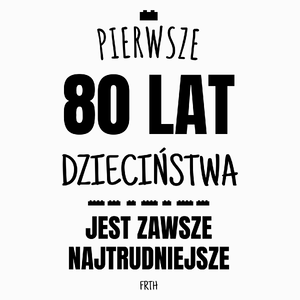 Pierwsze 80 Lat Dzieciństwa Jest Zawsze Najtrudniejsze - Poduszka Biała