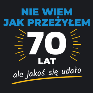 Nie Wiem Jak Przeżyłem 70 Lat, Ale Udało Się - Damska Koszulka Czarna