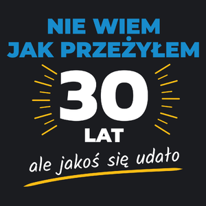 Nie Wiem Jak Przeżyłem 30 Lat, Ale Udało Się - Damska Koszulka Czarna