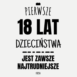 Pierwsze 18 Lat Dzieciństwa Jest Zawsze Najtrudniejsze - Damska Koszulka Biała