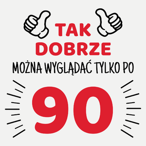 Tak Dobrze Można Wyglądać Tylko Po 90 - Damska Koszulka Biała