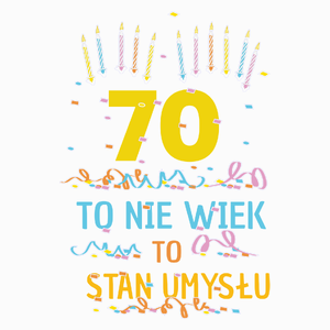 70 Lat To Nie Wiek - To Stan Umysłu - Poduszka Biała