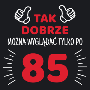 Tak Dobrze Można Wyglądać Tylko Po 85 - Damska Koszulka Czarna