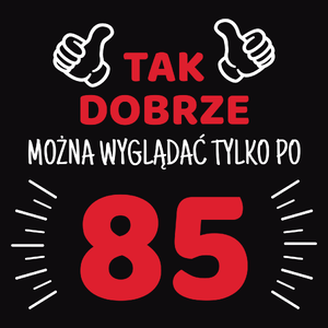 Tak Dobrze Można Wyglądać Tylko Po 85 - Męska Bluza z kapturem Czarna