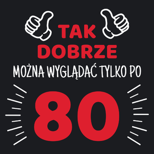 Tak Dobrze Można Wyglądać Tylko Po 80 - Damska Koszulka Czarna