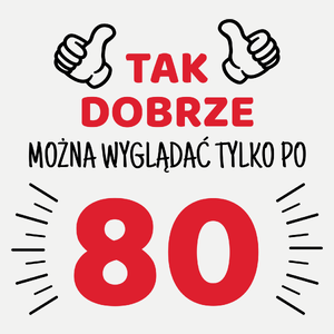 Tak Dobrze Można Wyglądać Tylko Po 80 - Damska Koszulka Biała