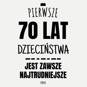 Pierwsze 70 Lat Dzieciństwa Jest Zawsze Najtrudniejsze - Damska Koszulka Biała